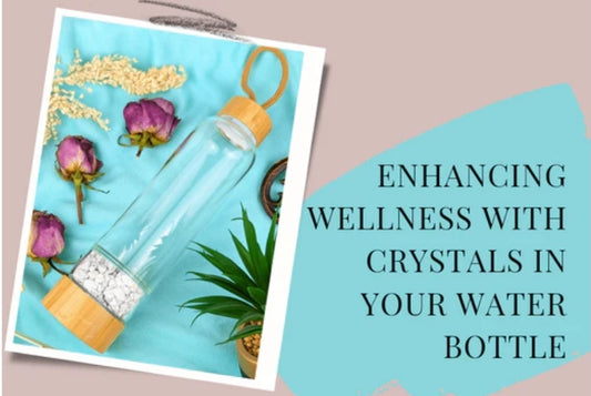 Enhancing Wellness with Crystals in Your Water Bottle