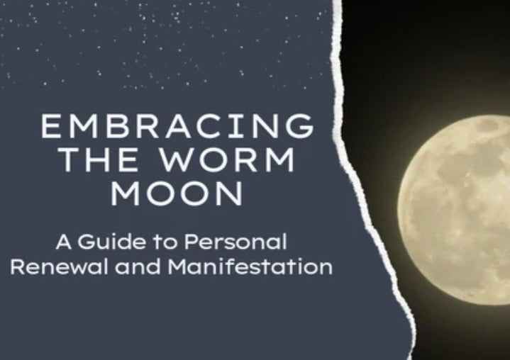 Embracing the Worm Moon: A Guide to Personal Renewal and Manifestation