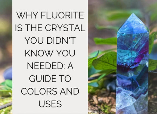 Why Fluorite is the Crystal You Didn't Know You Needed: A Guide to Colors and Uses
