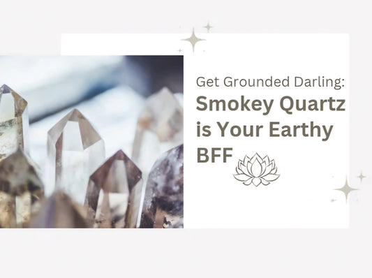 Get Grounded, Darling: Smokey Quartz is Your Earthy BFF