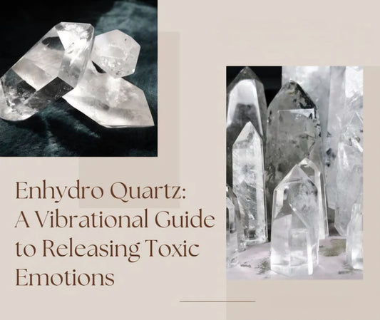 Enhydro Quartz: A Vibrational Guide to Releasing Toxic Emotions - Earth's Emporium