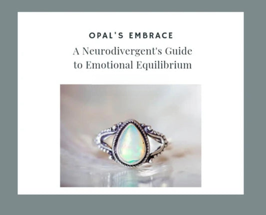 Opal's Embrace: A Neurodivergent's Guide to Emotional Equilibrium