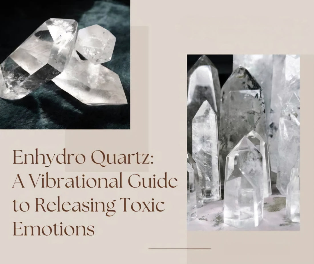Enhydro Quartz: A Vibrational Guide to Releasing Toxic Emotions - Earth's Emporium 